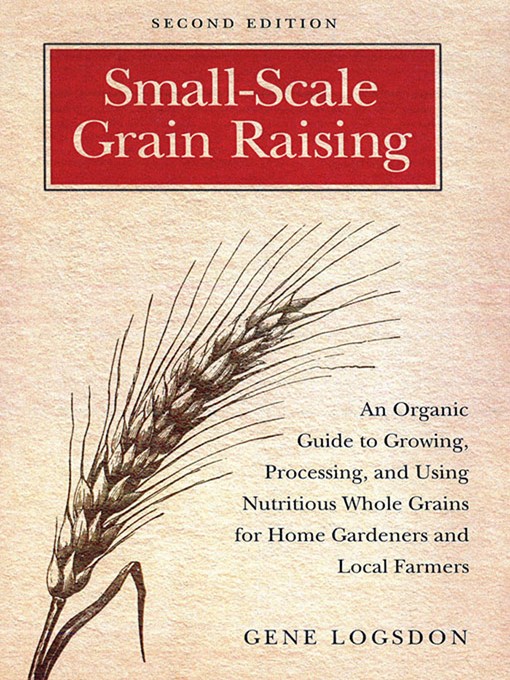 Title details for Small-Scale Grain Raising by Gene Logsdon - Available